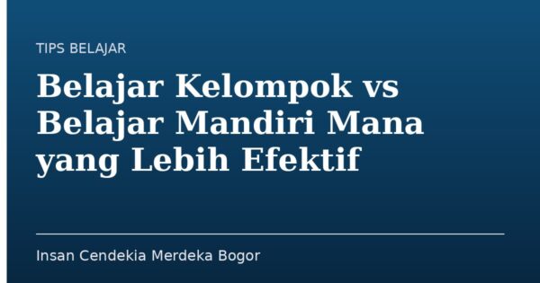 Belajar Kelompok vs Belajar Mandiri Mana yang Lebih Efektif