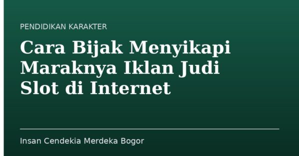 Cara Bijak Menyikapi Maraknya Iklan Judi Slot di Internet