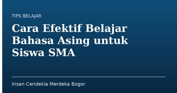 Cara Efektif Belajar Bahasa Asing untuk Siswa SMA