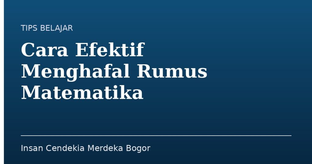 Cara Efektif Menghafal Rumus Matematika - Insan Cendekia Merdeka Bogor