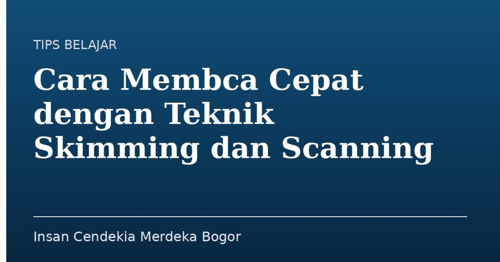 Cara Membca Cepat dengan Teknik Skimming dan Scanning - Insan Cendekia Merdeka Bogor