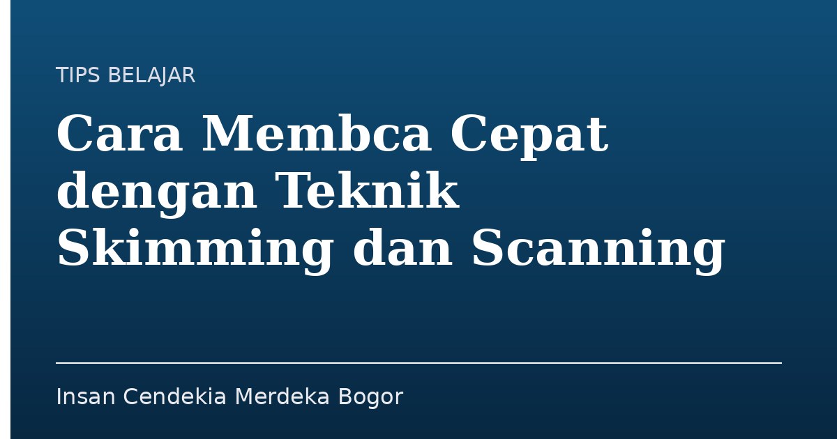 Cara Membaca Cepat dengan Teknik Skimming dan Scanning