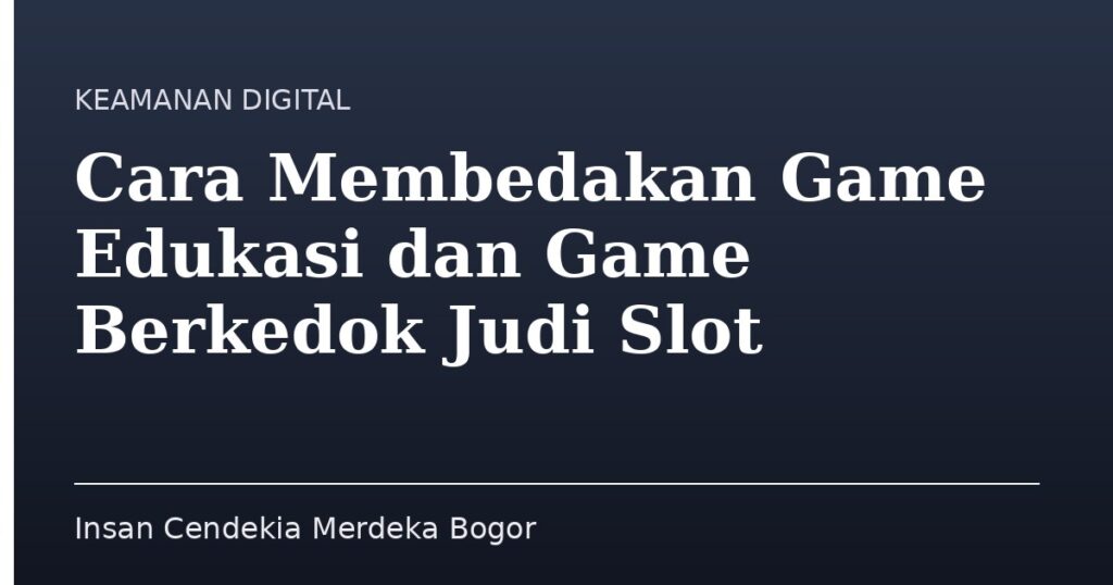 Cara Membedakan Game Edukasi dan Game Berkedok Judi Slot - Insan Cendekia Merdeka Bogor