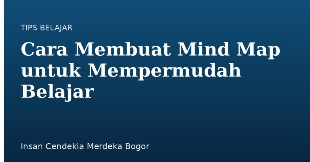 Cara Membuat Mind Map untuk Mempermudah Belajar - Insan Cendekia Merdeka Bogor