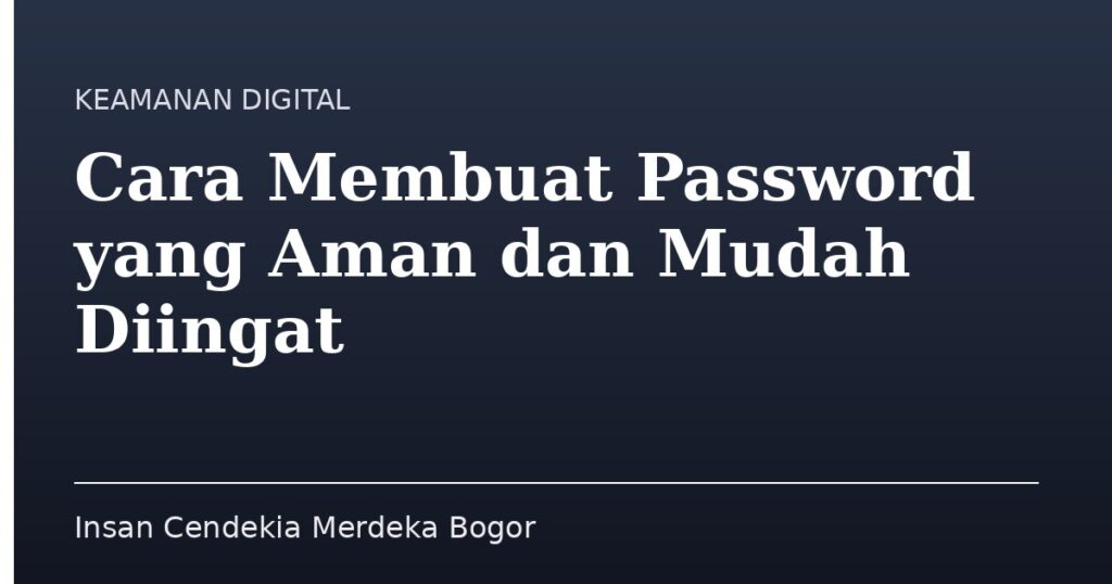 Cara Membuat Password yang Aman dan Mudah Diingat - Insan Cendekia Merdeka Bogor