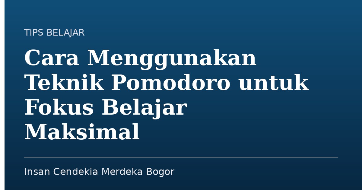 Cara Menggunakan Teknik Pomodoro untuk Fokus Belajar Maksimal