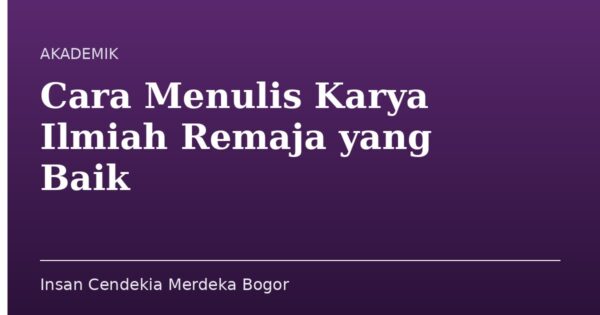 Cara Menulis Karya Ilmiah Remaja yang Baik