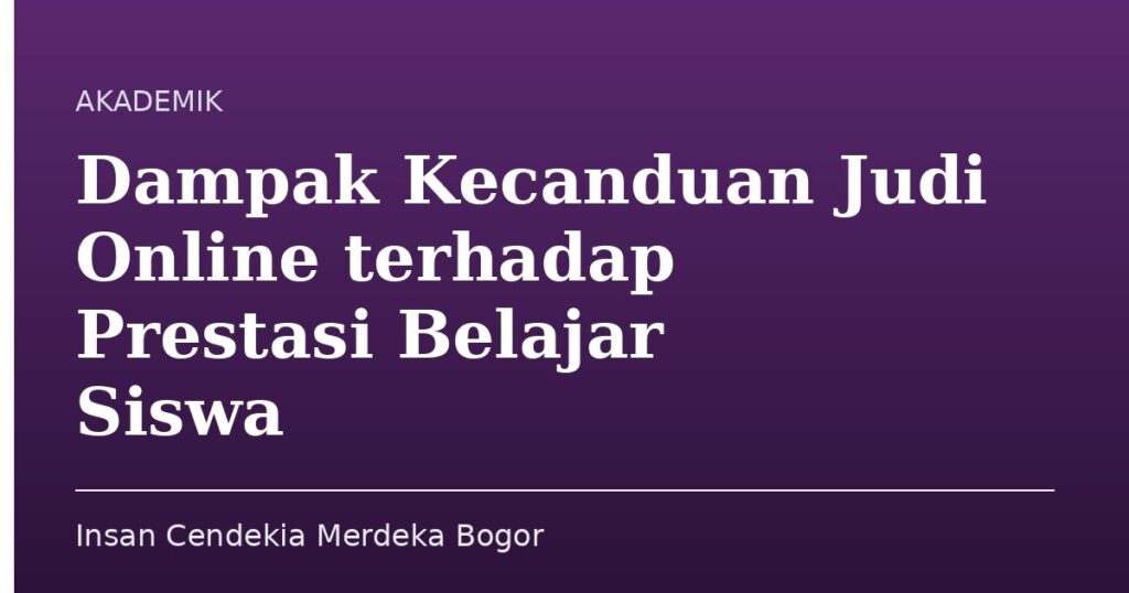 Dampak Kecanduan Judi Online terhadap Prestasi Belajar Siswa - Insan Cendekia Merdeka Bogor