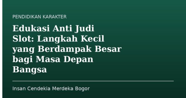 Edukasi Anti Judi Slot: Langkah Kecil yang Berdampak Besar bagi Masa Depan Bangsa