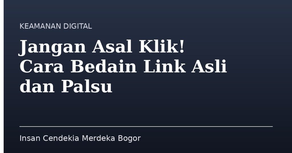 Jangan Asal Klik! Cara Bedain Link Asli dan Palsu - Insan Cendekia Merdeka Bogor