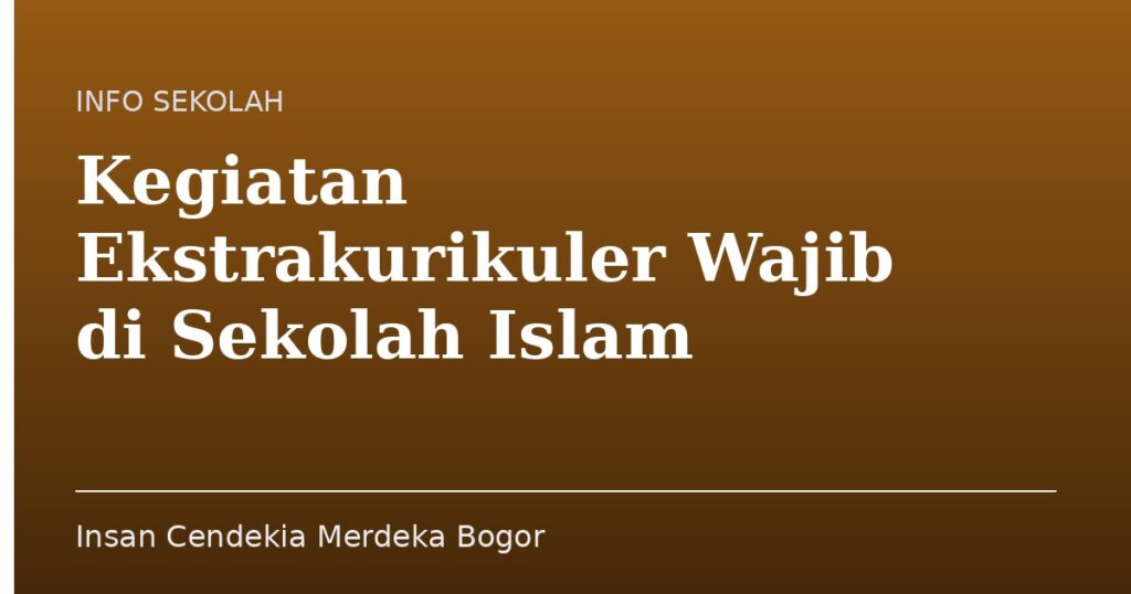 Kegiatan Ekstrakurikuler Wajib di Sekolah Islam - Insan Cendekia Merdeka Bogor