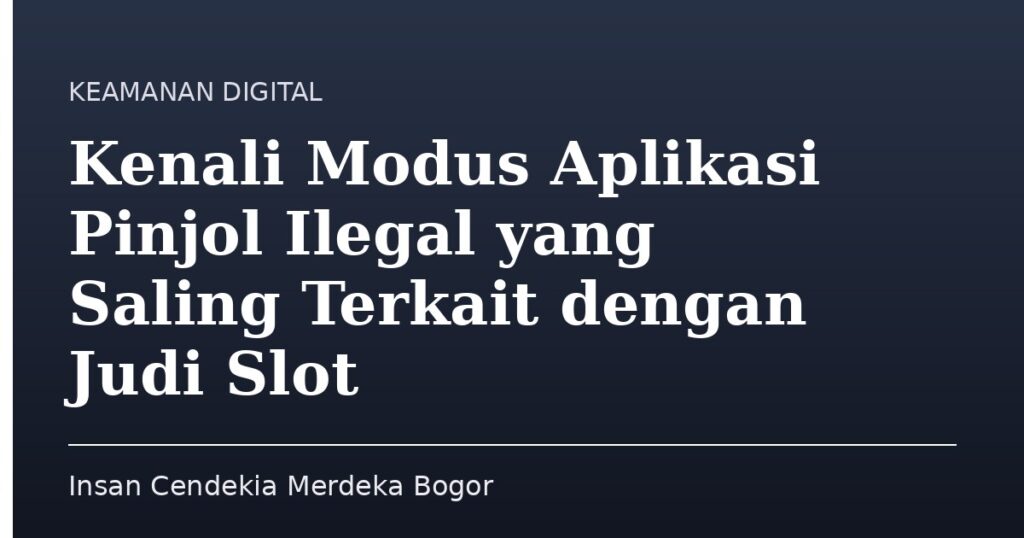 Kenali Modus Aplikasi Pinjol Ilegal yang Saling Terkait dengan Judi Slot - Insan Cendekia Merdeka Bogor