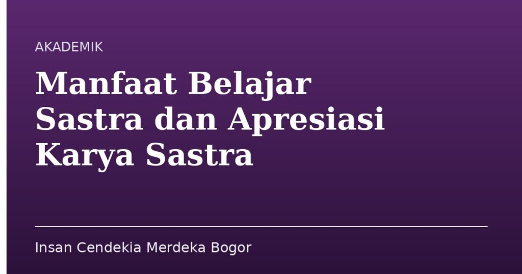 Manfaat Belajar Sastra dan Apresiasi Karya Sastra - Insan Cendekia Merdeka Bogor