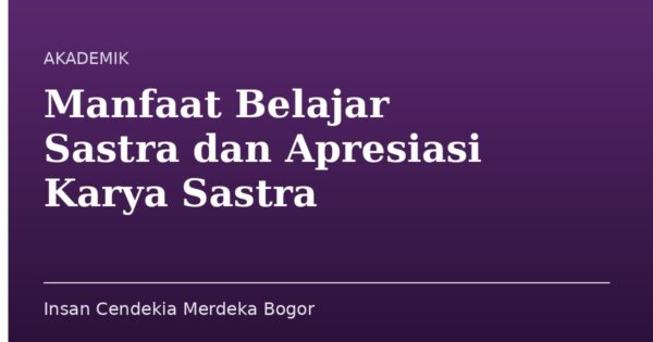 Manfaat Belajar Sastra dan Apresiasi Karya Sastra