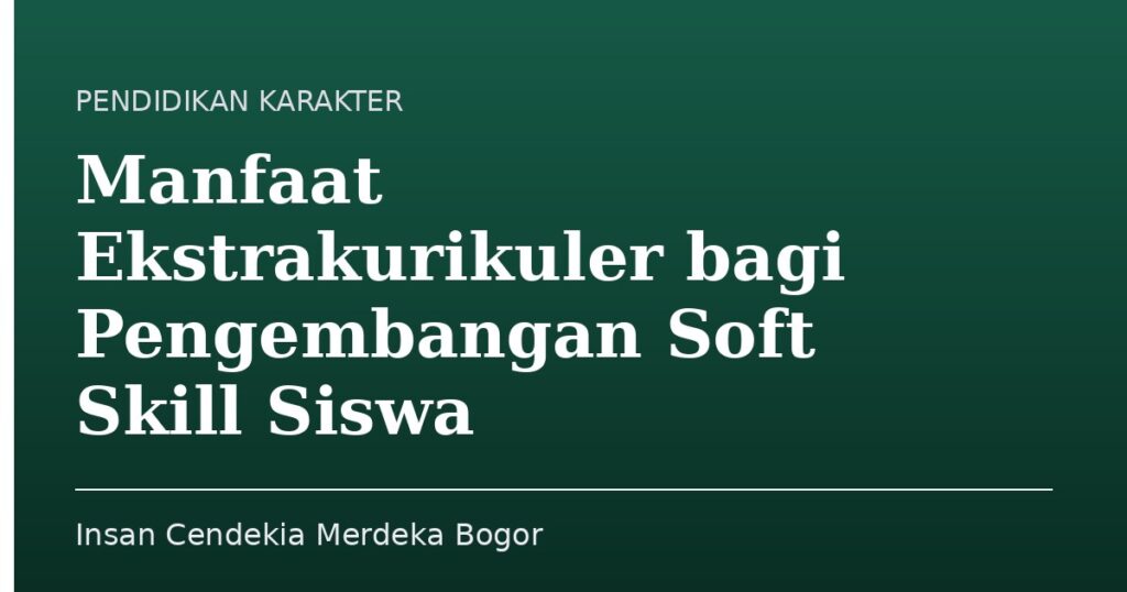 Manfaat Ekstrakurikuler bagi Pengembangan Soft Skill Siswa - Insan Cendekia Merdeka Bogor