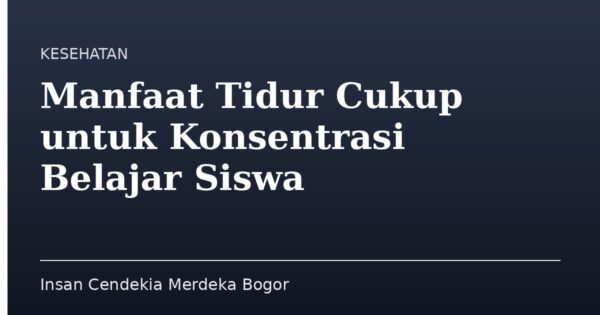 Manfaat Tidur Cukup untuk Konsentrasi Belajar Siswa