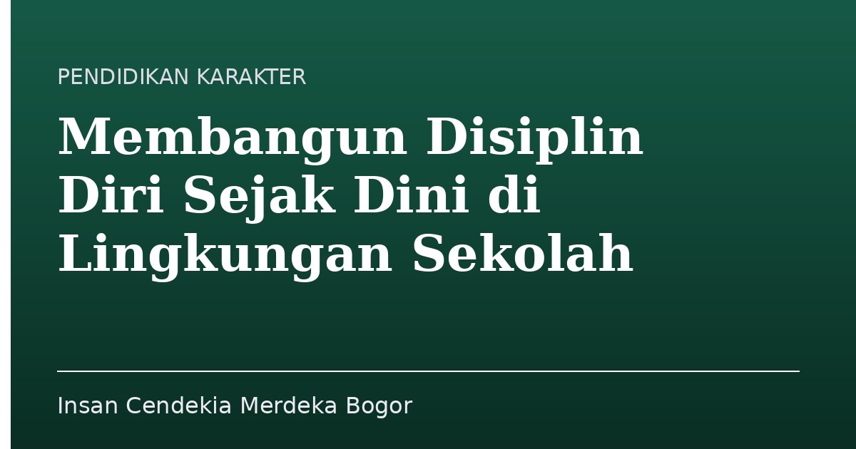 Membangun Disiplin Diri Sejak Dini di Lingkungan Sekolah