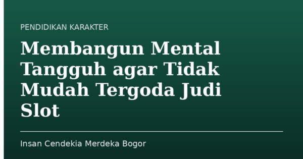 Membangun Mental Tangguh agar Tidak Mudah Tergoda Judi Slot