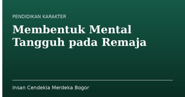 Membentuk Mental Tangguh pada Remaja