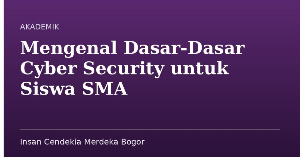 Mengenal Dasar-Dasar Cyber Security untuk Siswa SMA - Insan Cendekia Merdeka Bogor