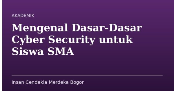 Mengenal Dasar-Dasar Cyber Security untuk Siswa SMA