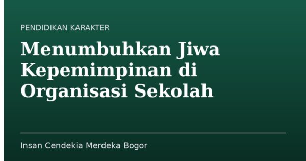 Menumbuhkan Jiwa Kepemimpinan di Organisasi Sekolah