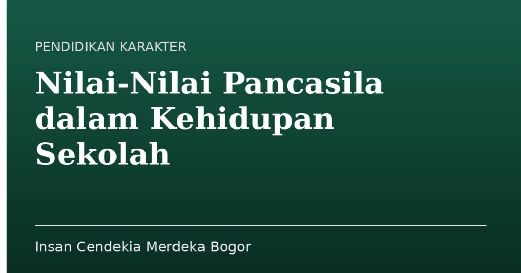 Nilai-Nilai Pancasila dalam Kehidupan Sekolah - Insan Cendekia Merdeka Bogor