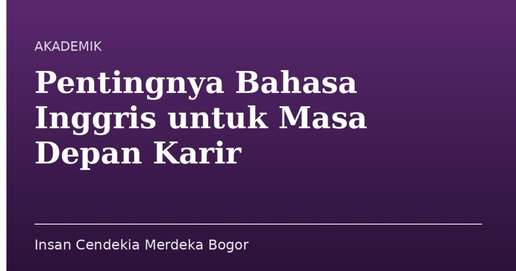 Pentingnya Bahasa Inggris untuk Masa Depan Karir - Insan Cendekia Merdeka Bogor