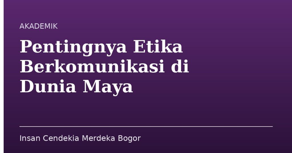 Pentingnya Etika Berkomunikasi di Dunia Maya - Insan Cendekia Merdeka Bogor