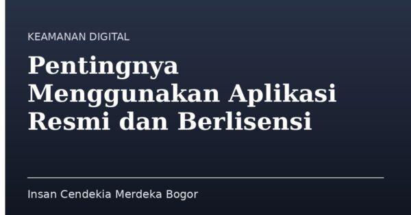 Pentingnya Menggunakan Aplikasi Resmi dan Berlisensi