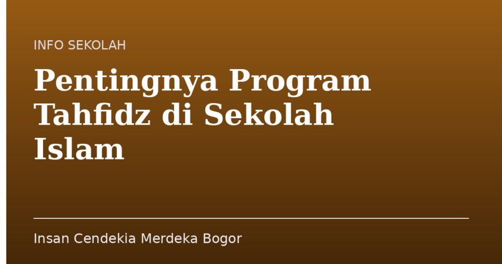 Pentingnya Program Tahfidz di Sekolah Islam - Insan Cendekia Merdeka Bogor