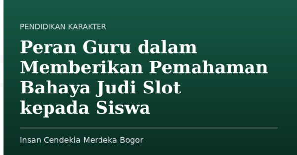 Peran Guru dalam Memberikan Pemahaman Bahaya Judi Slot kepada Siswa