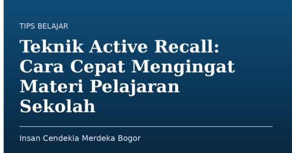 Teknik Active Recall: Cara Cepat Mengingat Materi Pelajaran Sekolah