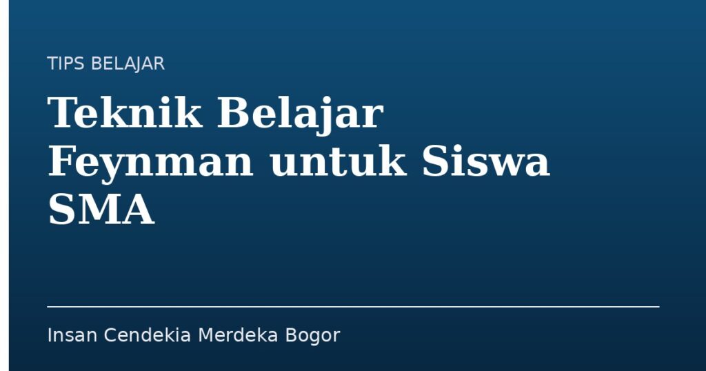 Teknik Belajar Feynman untuk Siswa SMA - Insan Cendekia Merdeka Bogor