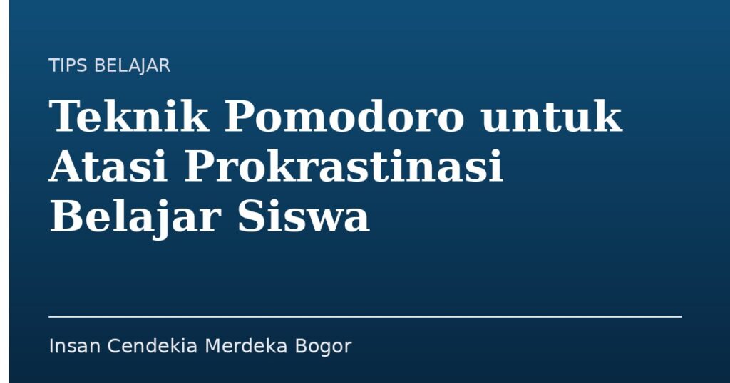 Teknik Pomodoro untuk Atasi Prokrastinasi Belajar Siswa - Insan Cendekia Merdeka Bogor