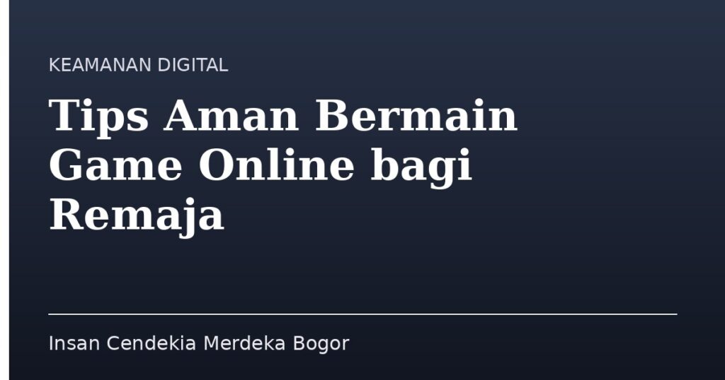 Tips Aman Bermain Game Online bagi Remaja - Insan Cendekia Merdeka Bogor