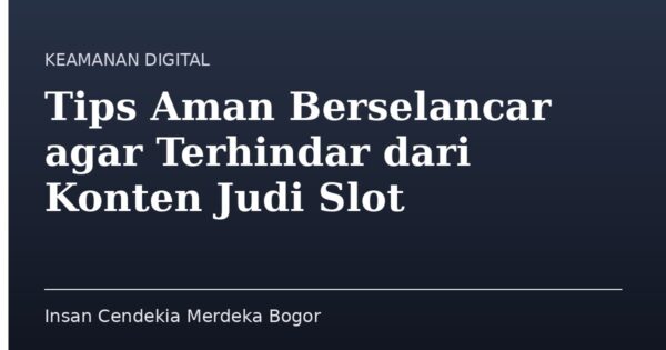 Tips Aman Berselancar agar Terhindar dari Konten Judi Slot