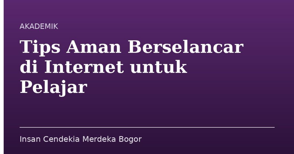 Tips Aman Berselancar di Internet untuk Pelajar - Insan Cendekia Merdeka Bogor