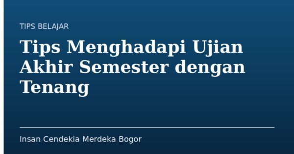 Tips Menghadapi Ujian Akhir Semester dengan Tenang