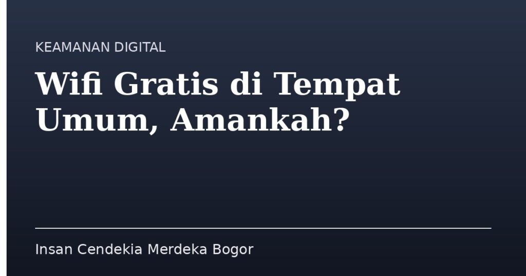 Wifi Gratis di Tempat Umum, Amankah? - Insan Cendekia Merdeka Bogor