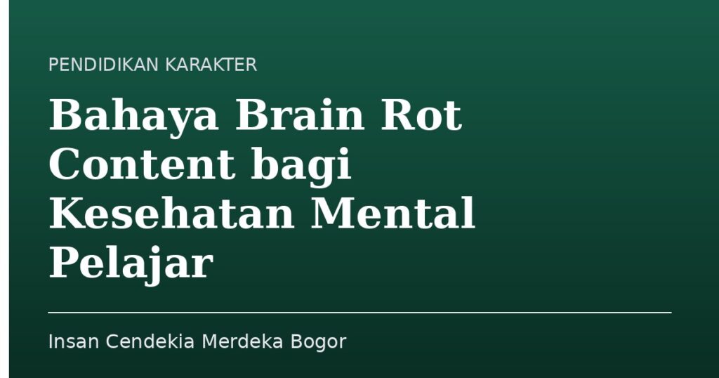 Bahaya Brain Rot Content bagi Kesehatan Mental Pelajar - Insan Cendekia Merdeka Bogor
