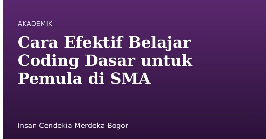 Cara Efektif Belajar Coding Dasar untuk Pemula di SMA - Insan Cendekia Merdeka Bogor