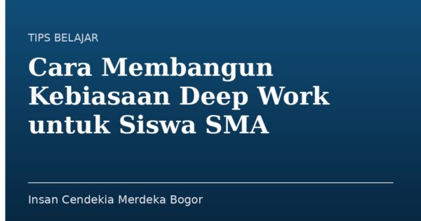 Cara Membangun Kebiasaan Deep Work untuk Siswa SMA