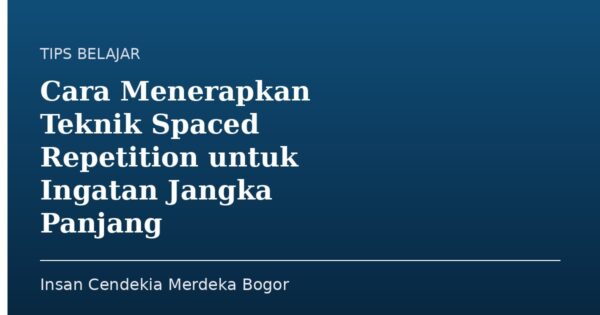 Cara Menerapkan Teknik Spaced Repetition untuk Ingatan Jangka Panjang