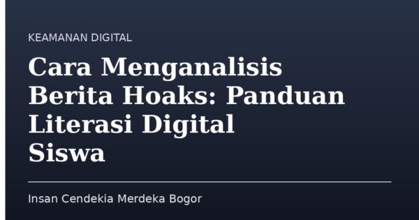 Cara Menganalisis Berita Hoaks: Panduan Literasi Digital Siswa
