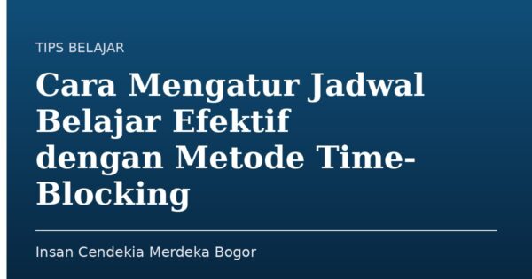 Cara Mengatur Jadwal Belajar Efektif dengan Metode Time-Blocking