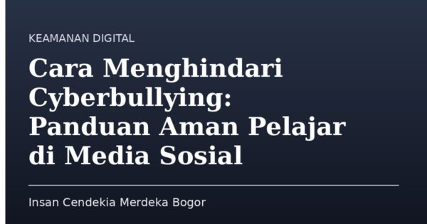 Cara Menghindari Cyberbullying: Panduan Aman Pelajar di Media Sosial