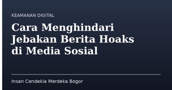 Cara Menghindari Jebakan Berita Hoaks di Media Sosial