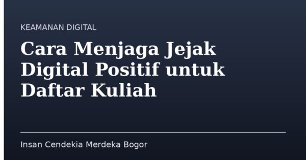 Cara Menjaga Jejak Digital Positif untuk Daftar Kuliah