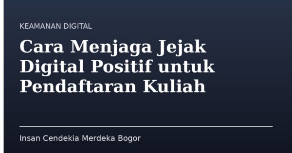 Cara Menjaga Jejak Digital Positif untuk Pendaftaran Kuliah